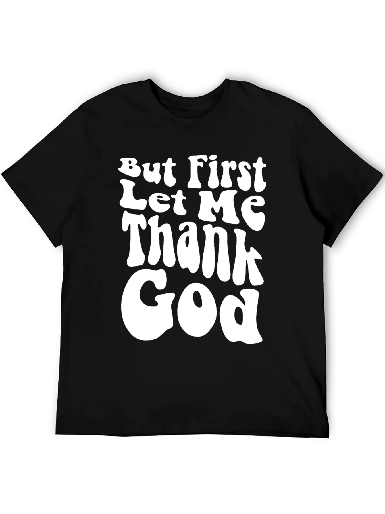 But First Let Me Thank God Black T-Shirt