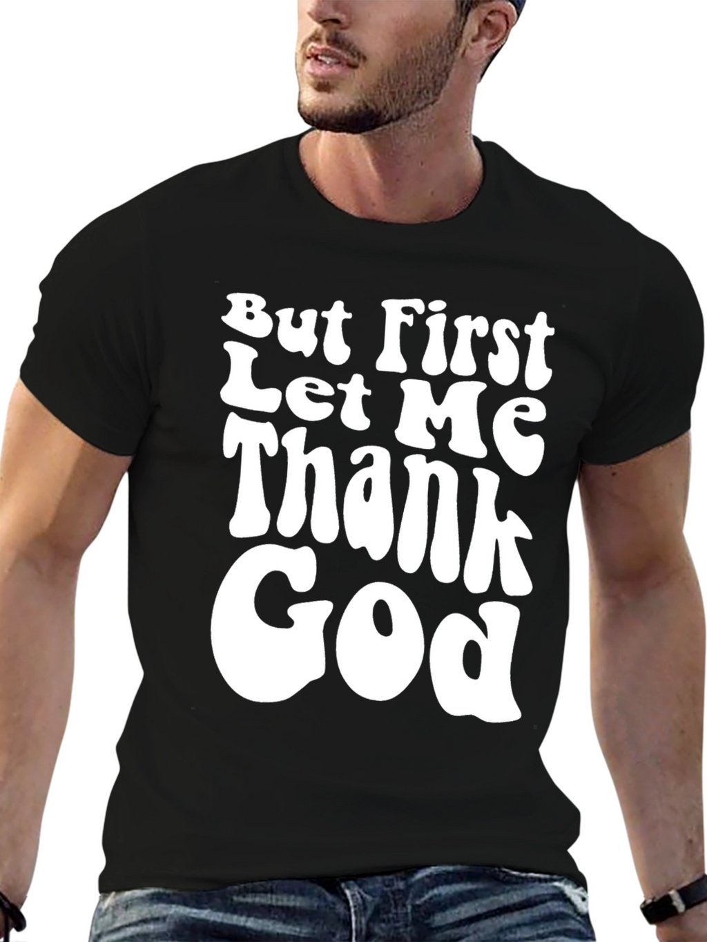 But First Let Me Thank God Black T-Shirt