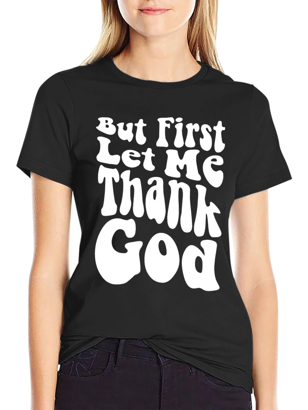 But First Let Me Thank God Black T-Shirt