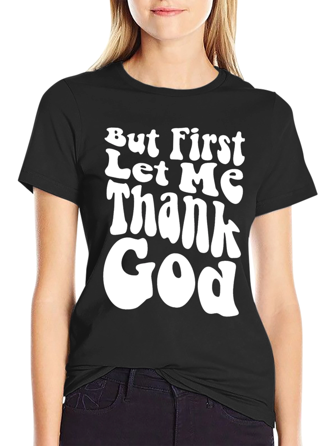 But First Let Me Thank God Black T-Shirt