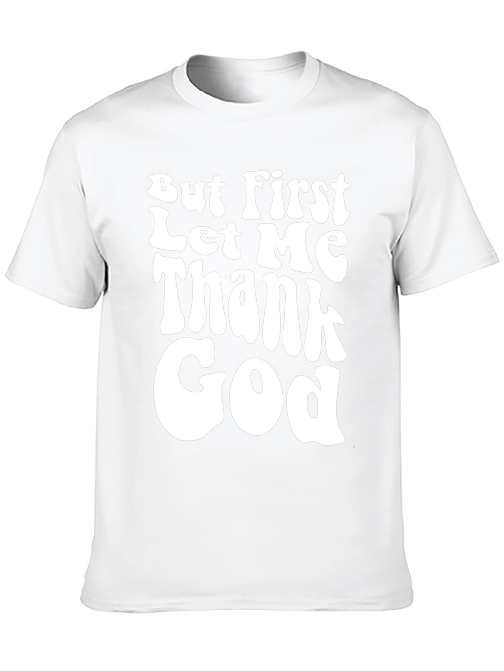 But First Let Me Thank God Black T-Shirt