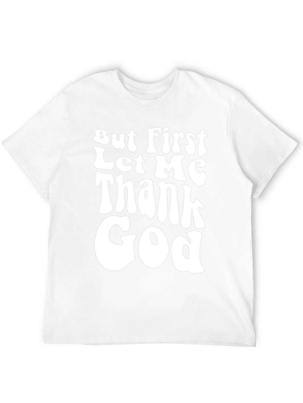 But First Let Me Thank God Black T-Shirt