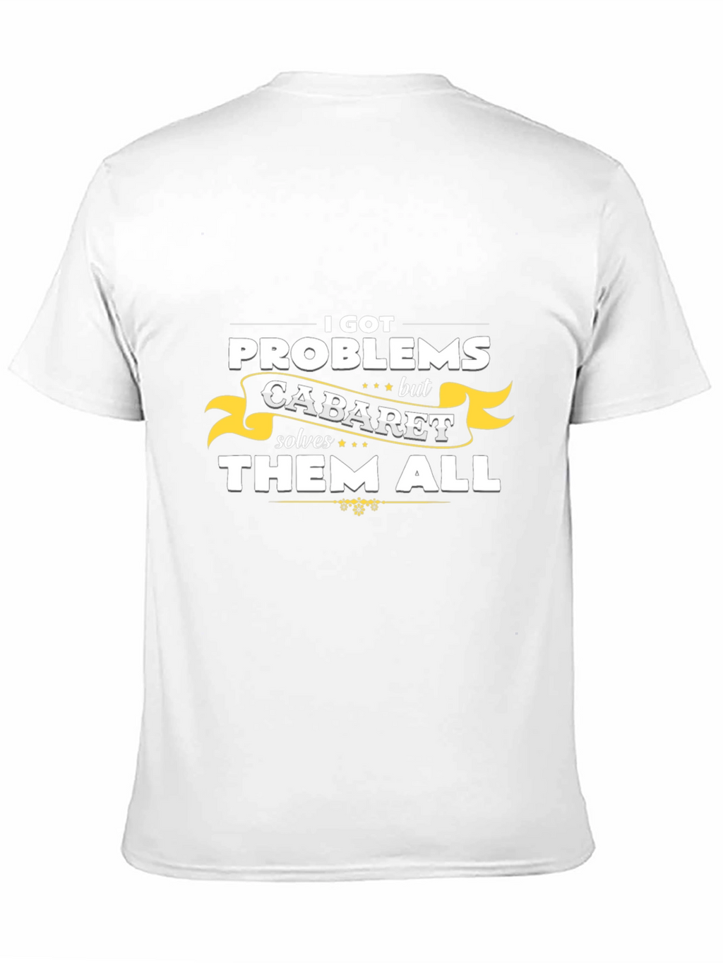 Cabaret Solves All Problems T-Shirt