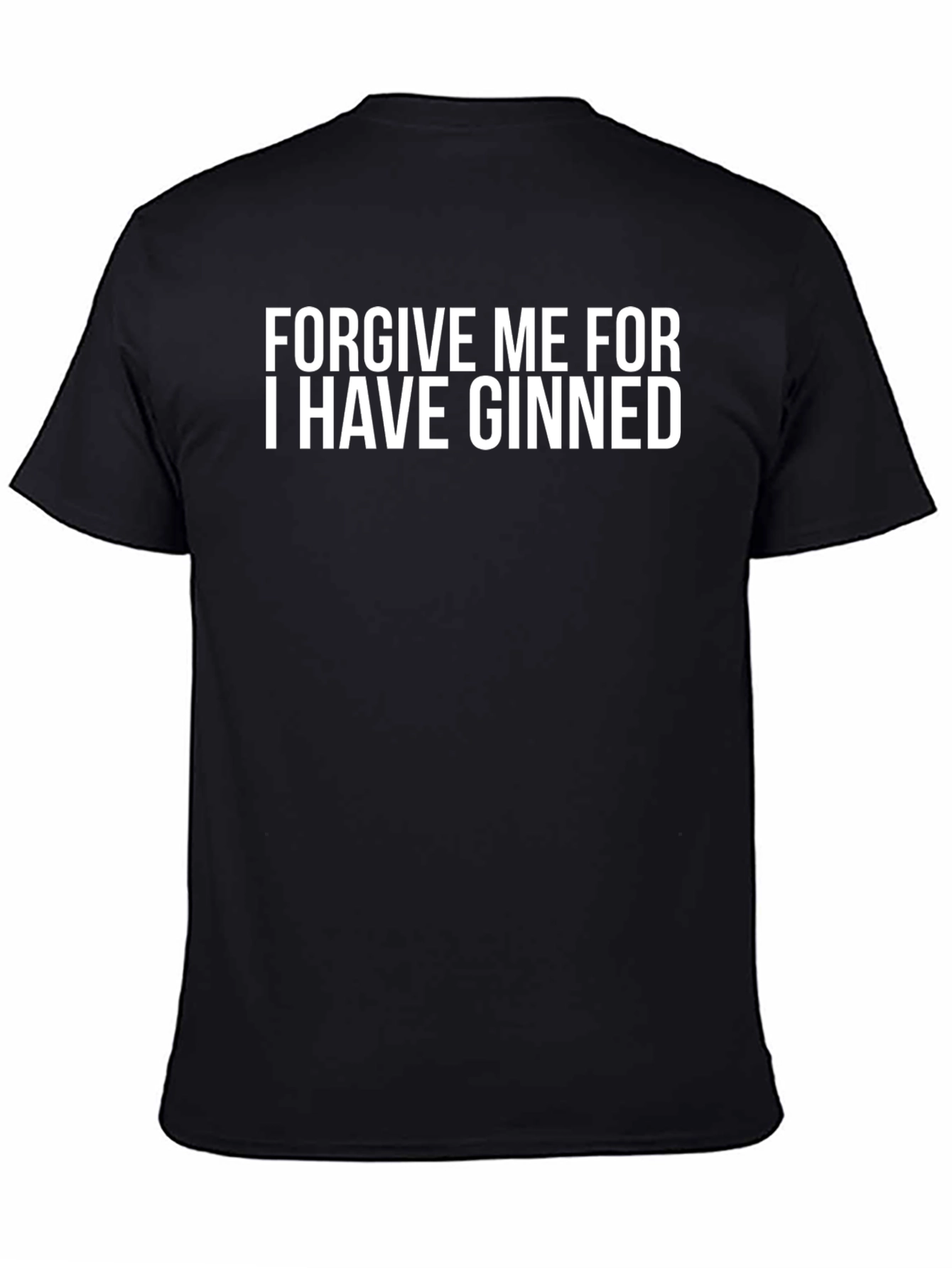 Forgive Me For I Have Ginned Black T-Shirt