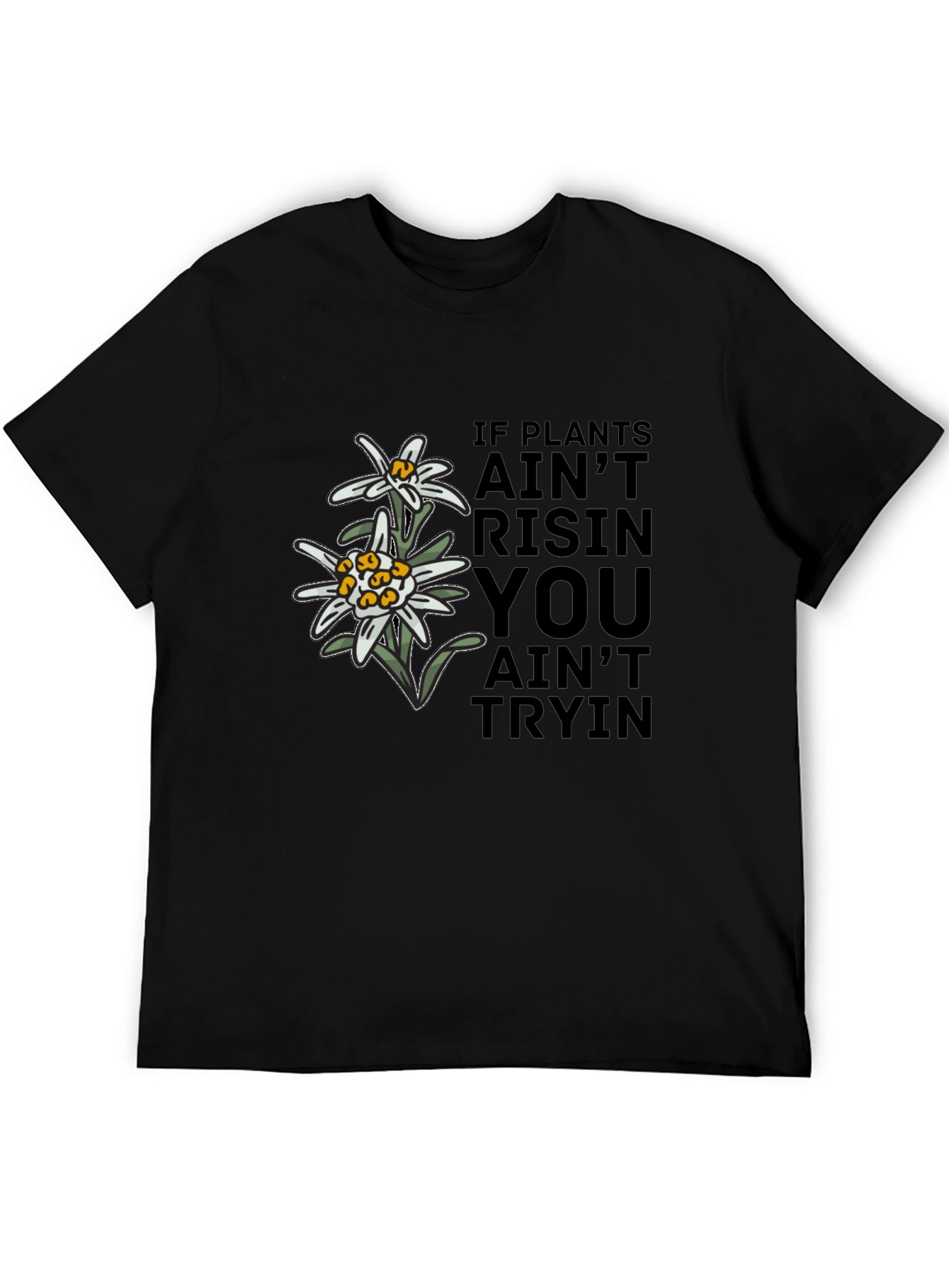 Edelweiss Graphic T-Shirt - If Plants Aint Risin