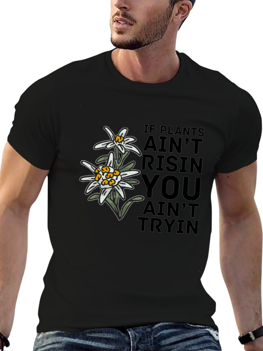 Edelweiss Graphic T-Shirt - If Plants Aint Risin