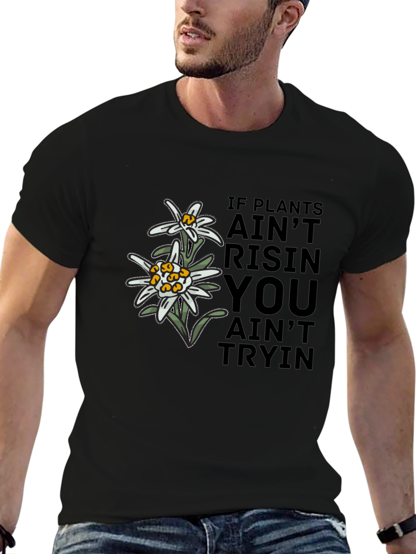 Edelweiss Graphic T-Shirt - If Plants Aint Risin