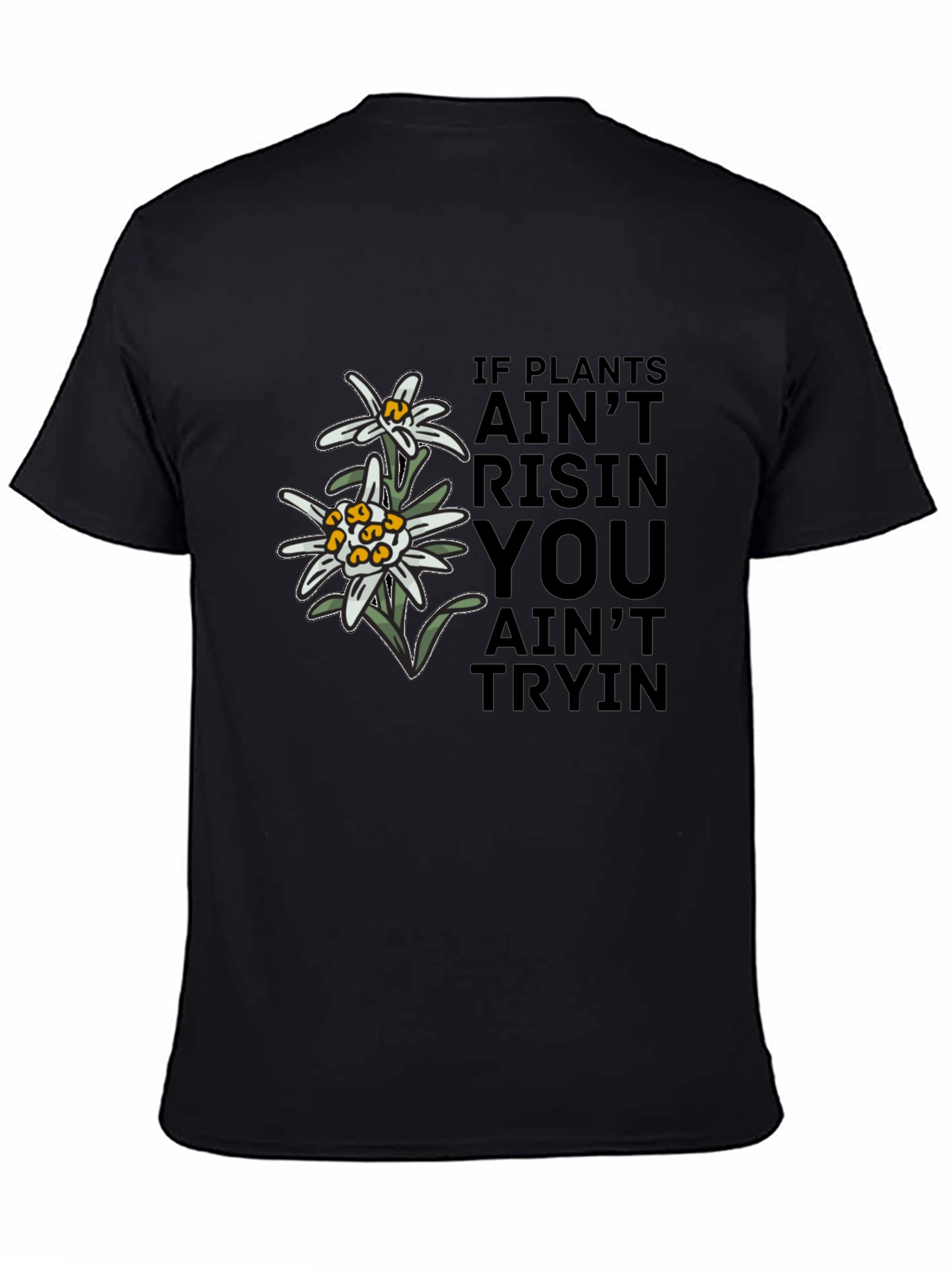 Edelweiss Graphic T-Shirt - If Plants Aint Risin