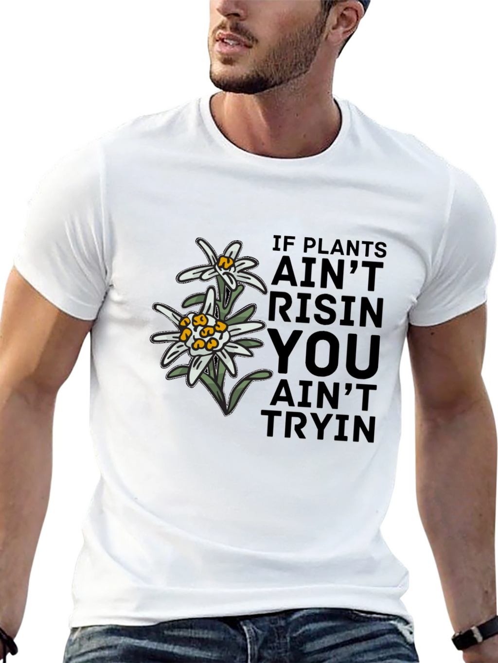 Edelweiss Graphic T-Shirt - If Plants Aint Risin