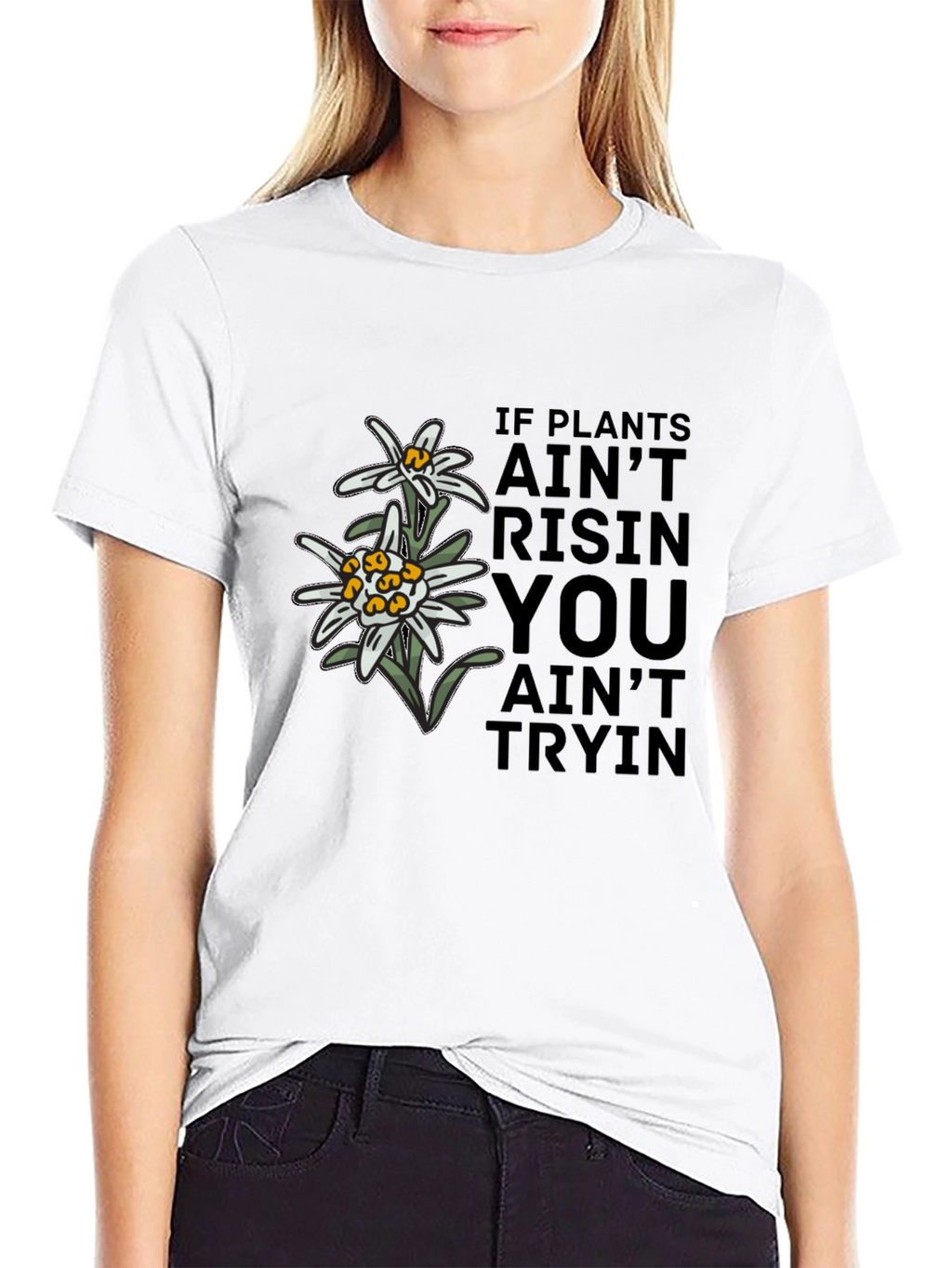 Edelweiss Graphic T-Shirt - If Plants Aint Risin