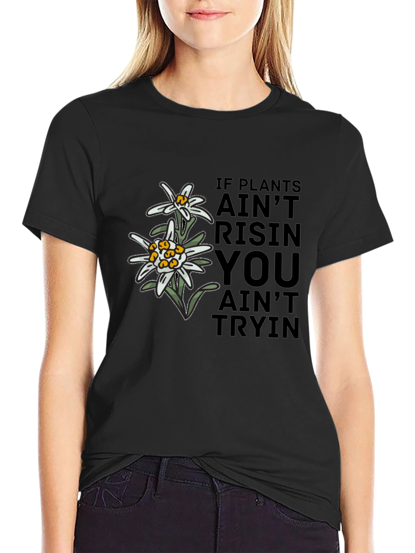 Edelweiss Graphic T-Shirt - If Plants Aint Risin