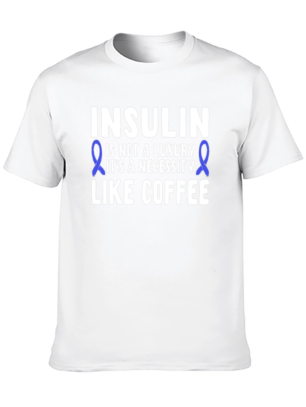Insulin Necessity T-Shirt - Diabetes Awareness