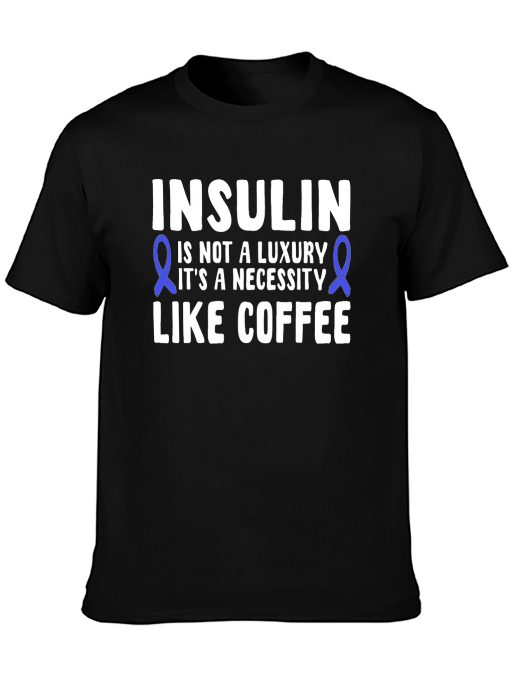 Insulin Necessity T-Shirt - Diabetes Awareness