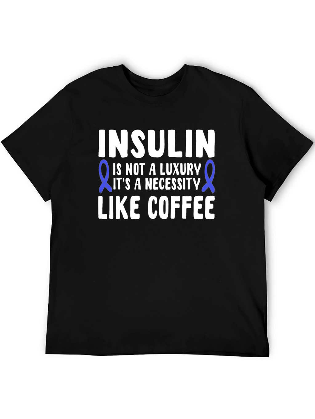 Insulin Necessity T-Shirt - Diabetes Awareness