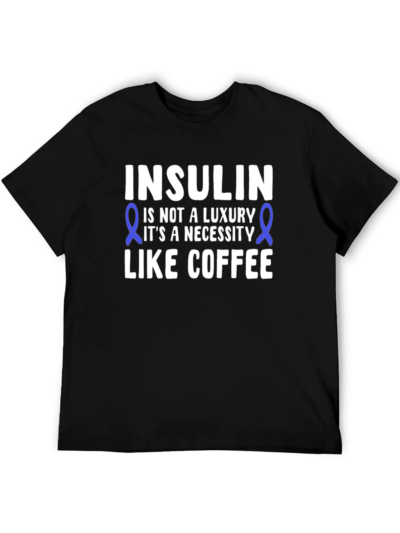 Insulin Necessity T-Shirt - Diabetes Awareness