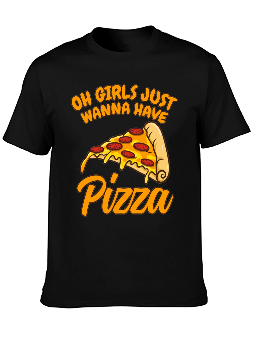 Oh Girls Just Wanna Have Pizza T-Shirt