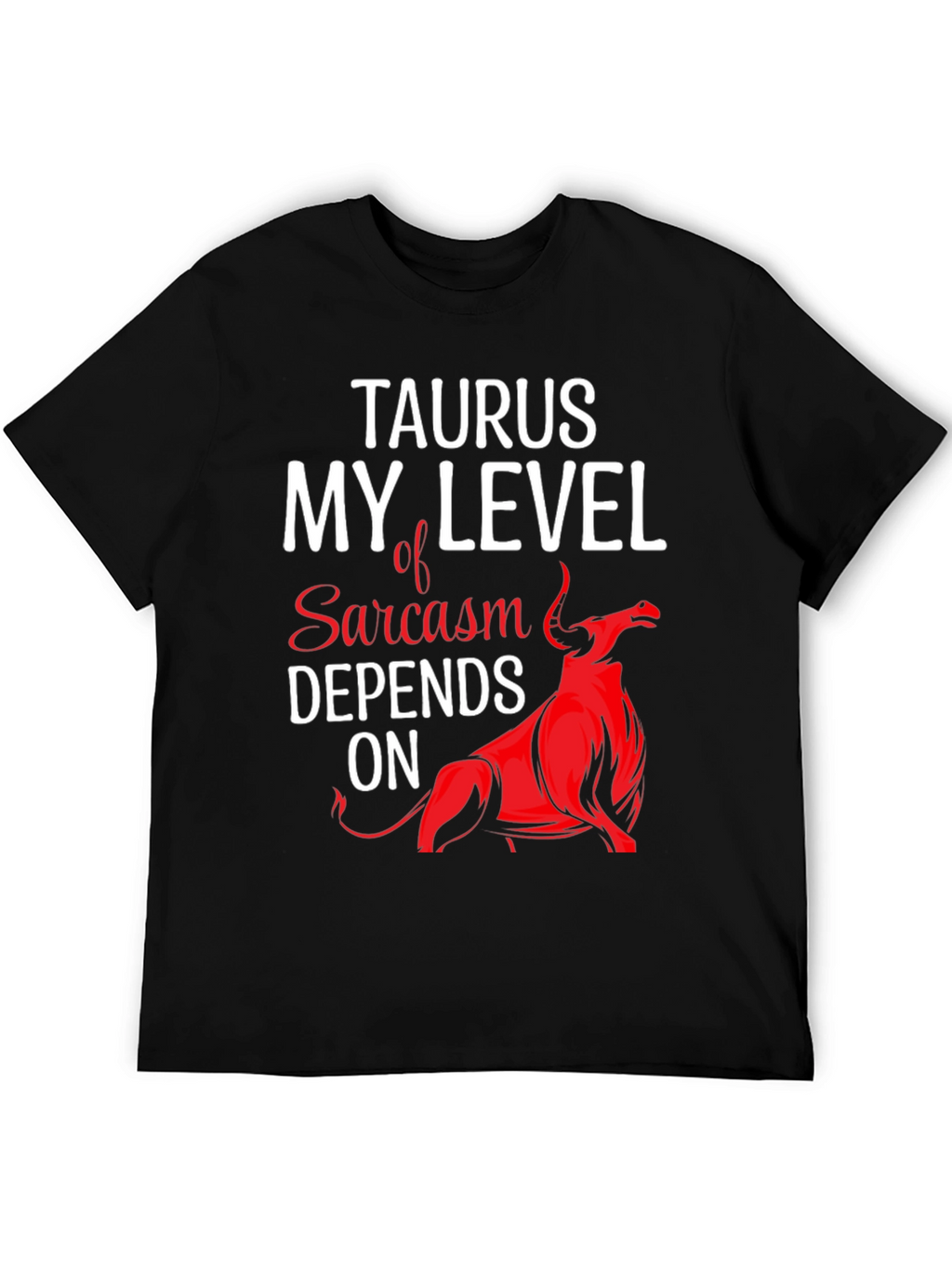 Taurus Sarcasm T-Shirt Funny Zodiac Tee