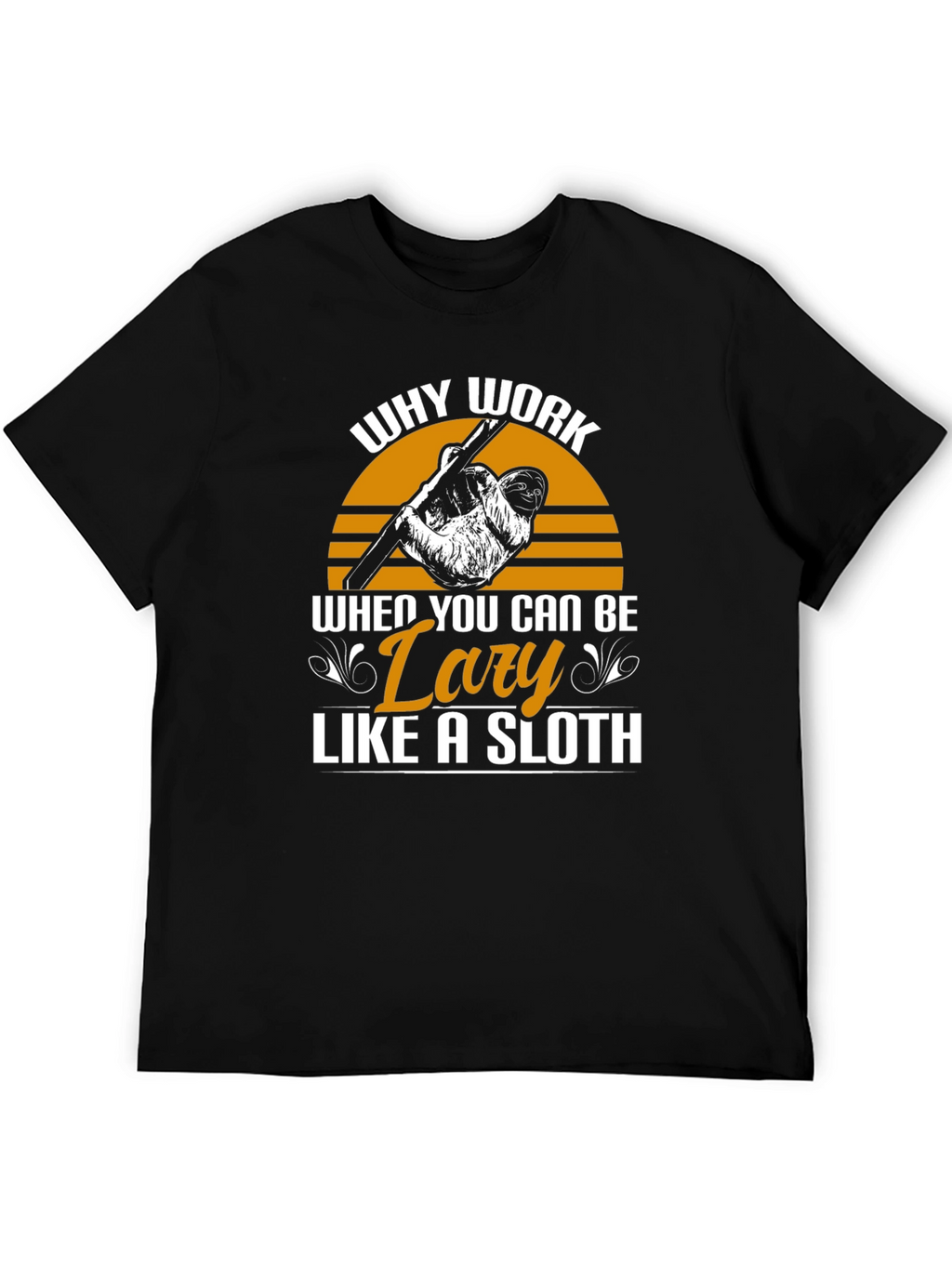 Lazy Sloth Graphic Tee - Why Work?