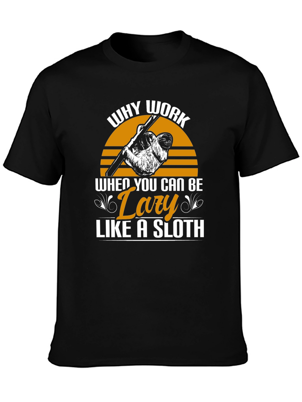 Lazy Sloth Graphic Tee - Why Work?