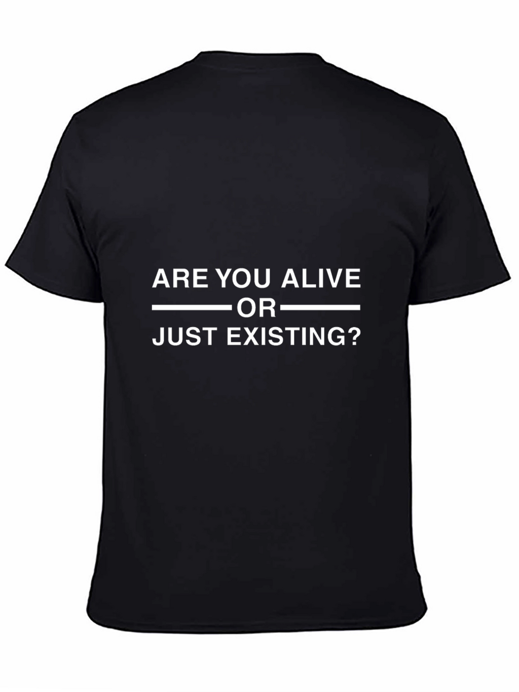 Are You Alive Or Just Existing? Graphic Tee