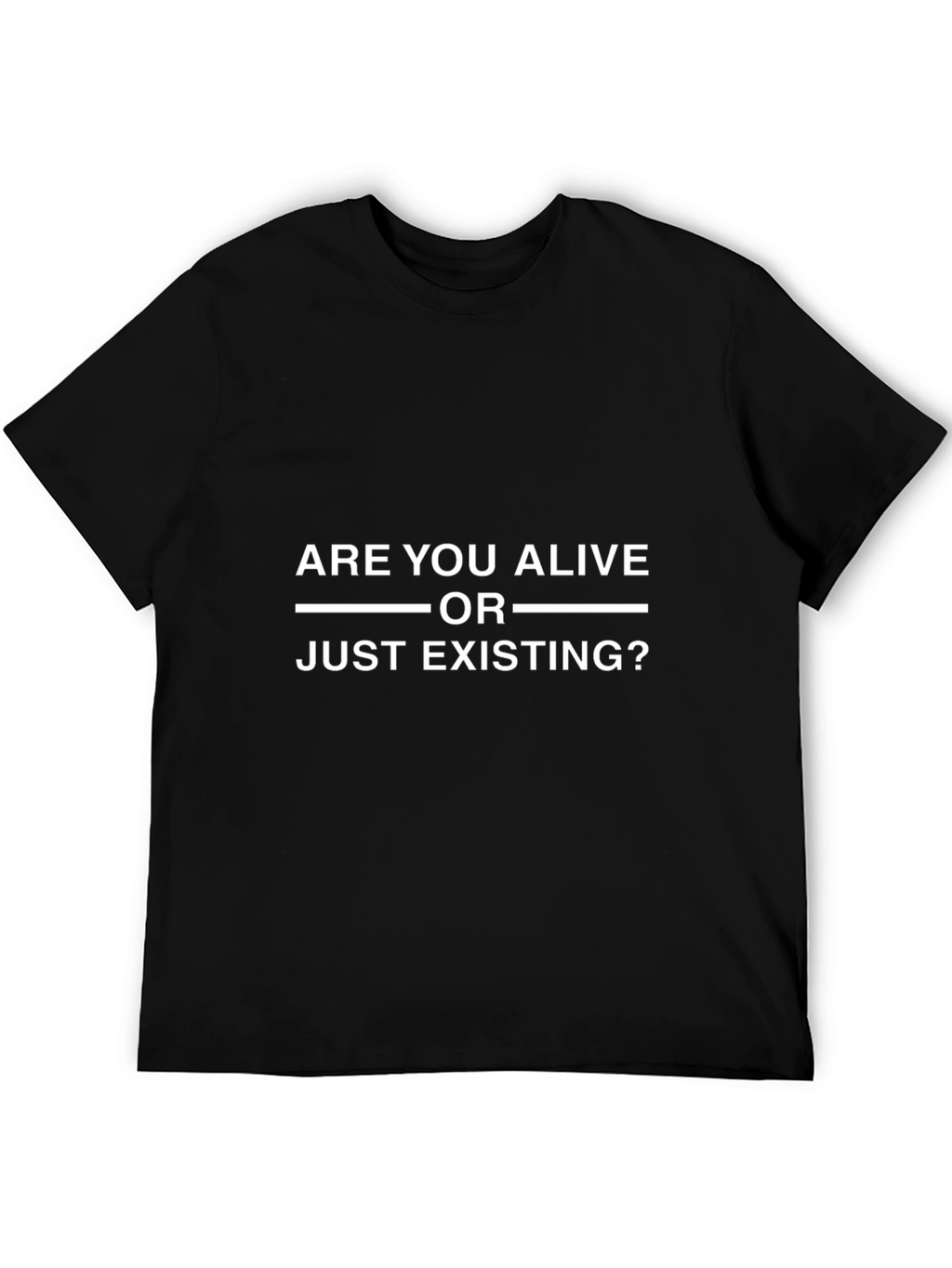Are You Alive Or Just Existing? Graphic Tee