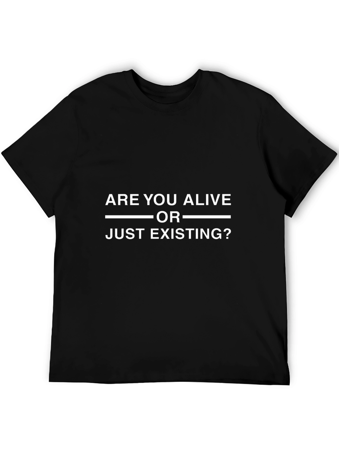 Are You Alive Or Just Existing? Graphic Tee