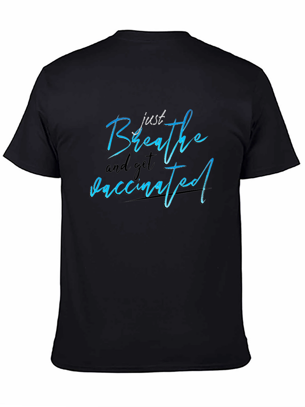 Just Breathe and Get Vaccinated T-Shirt