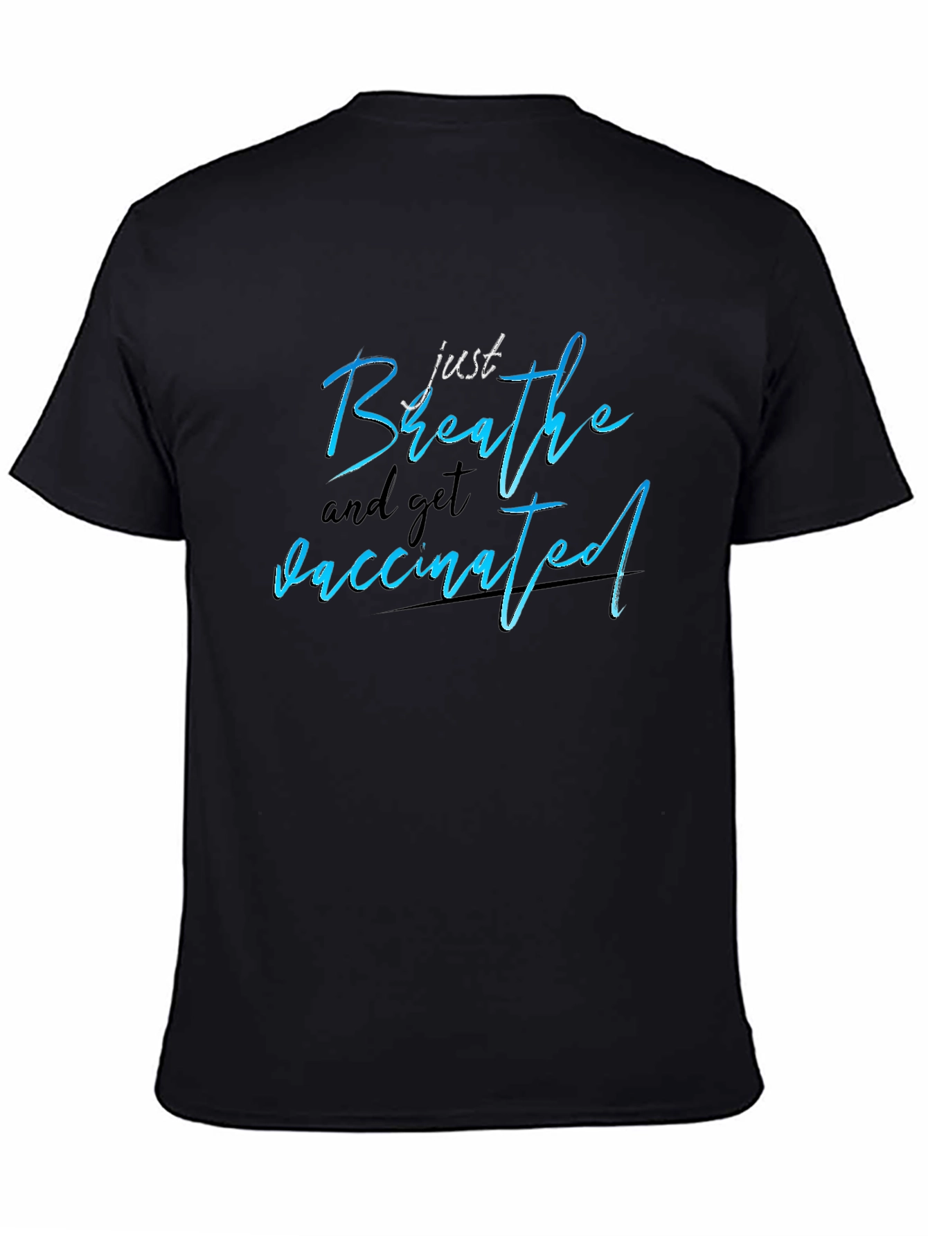 Just Breathe and Get Vaccinated T-Shirt