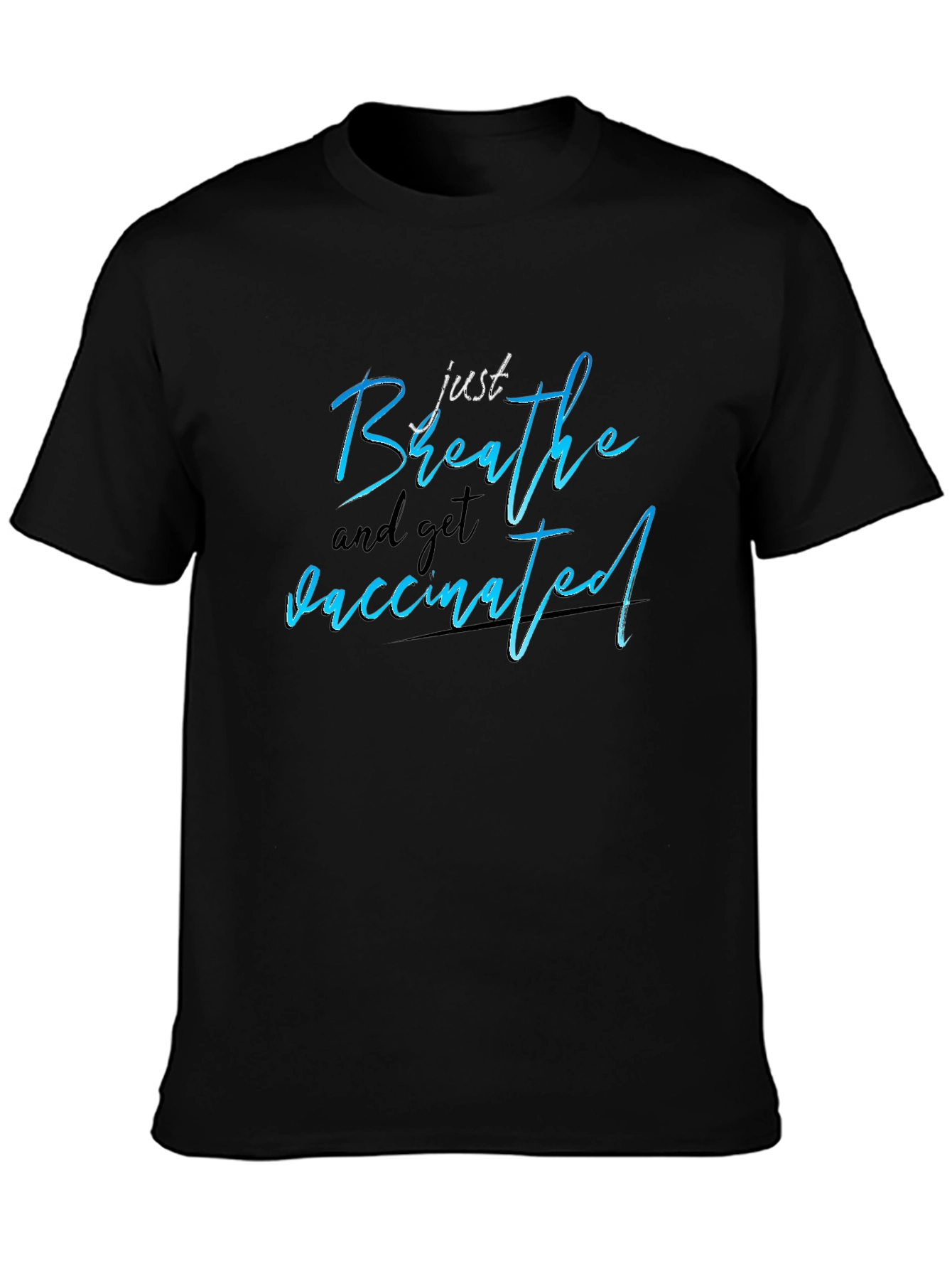 Just Breathe and Get Vaccinated T-Shirt