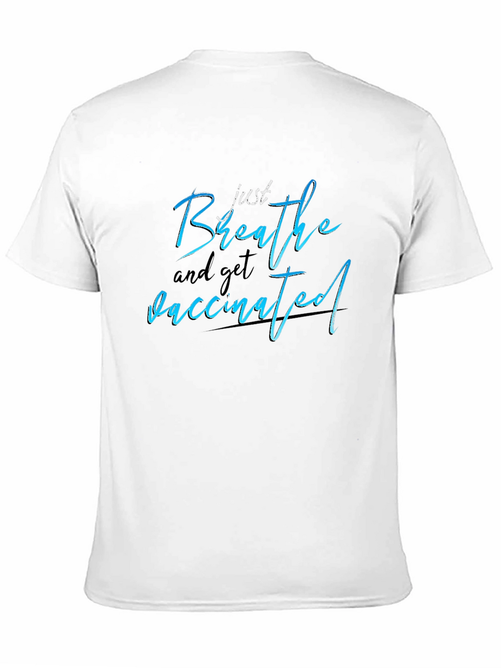 Just Breathe and Get Vaccinated T-Shirt