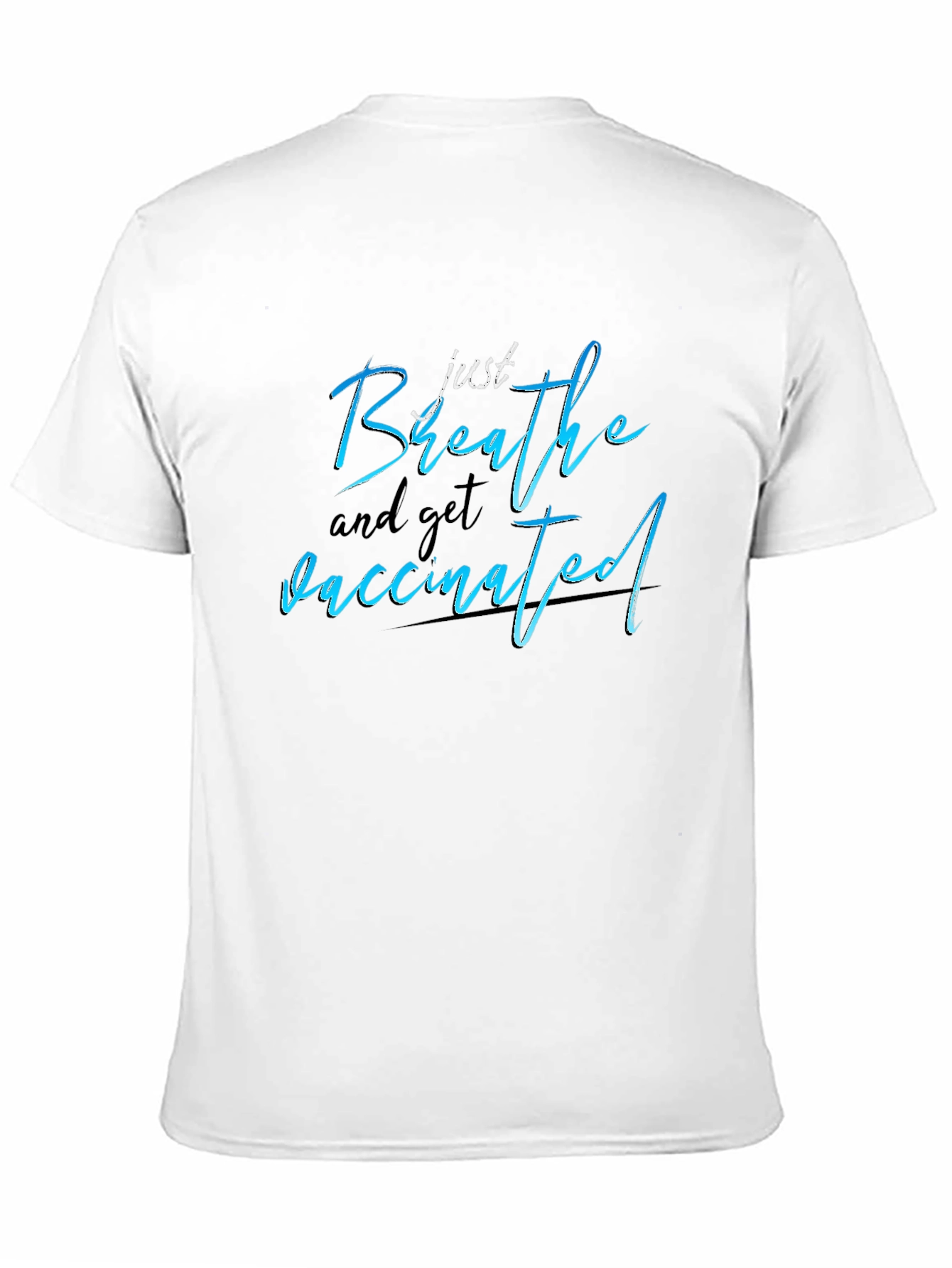 Just Breathe and Get Vaccinated T-Shirt