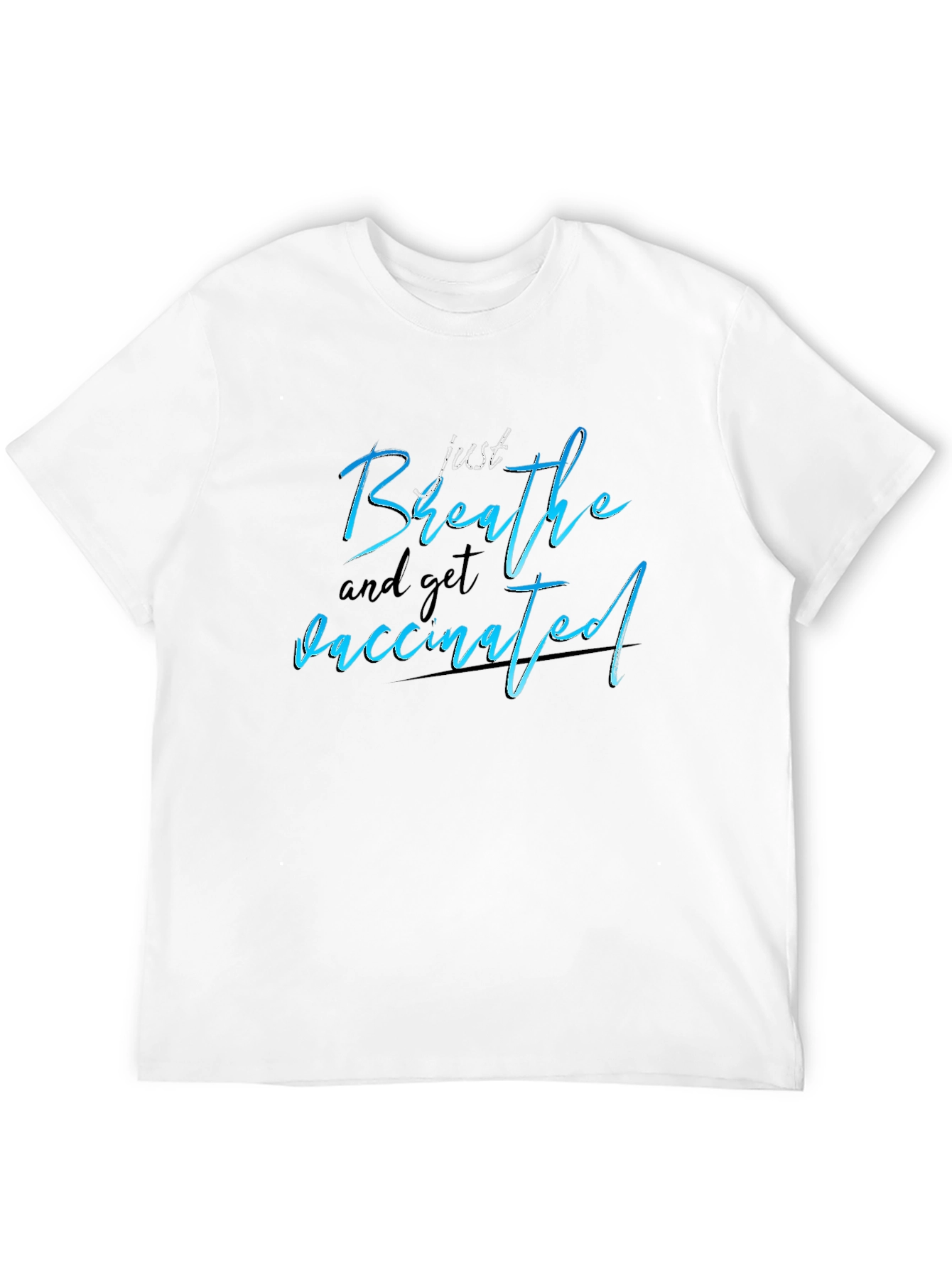 Just Breathe and Get Vaccinated T-Shirt