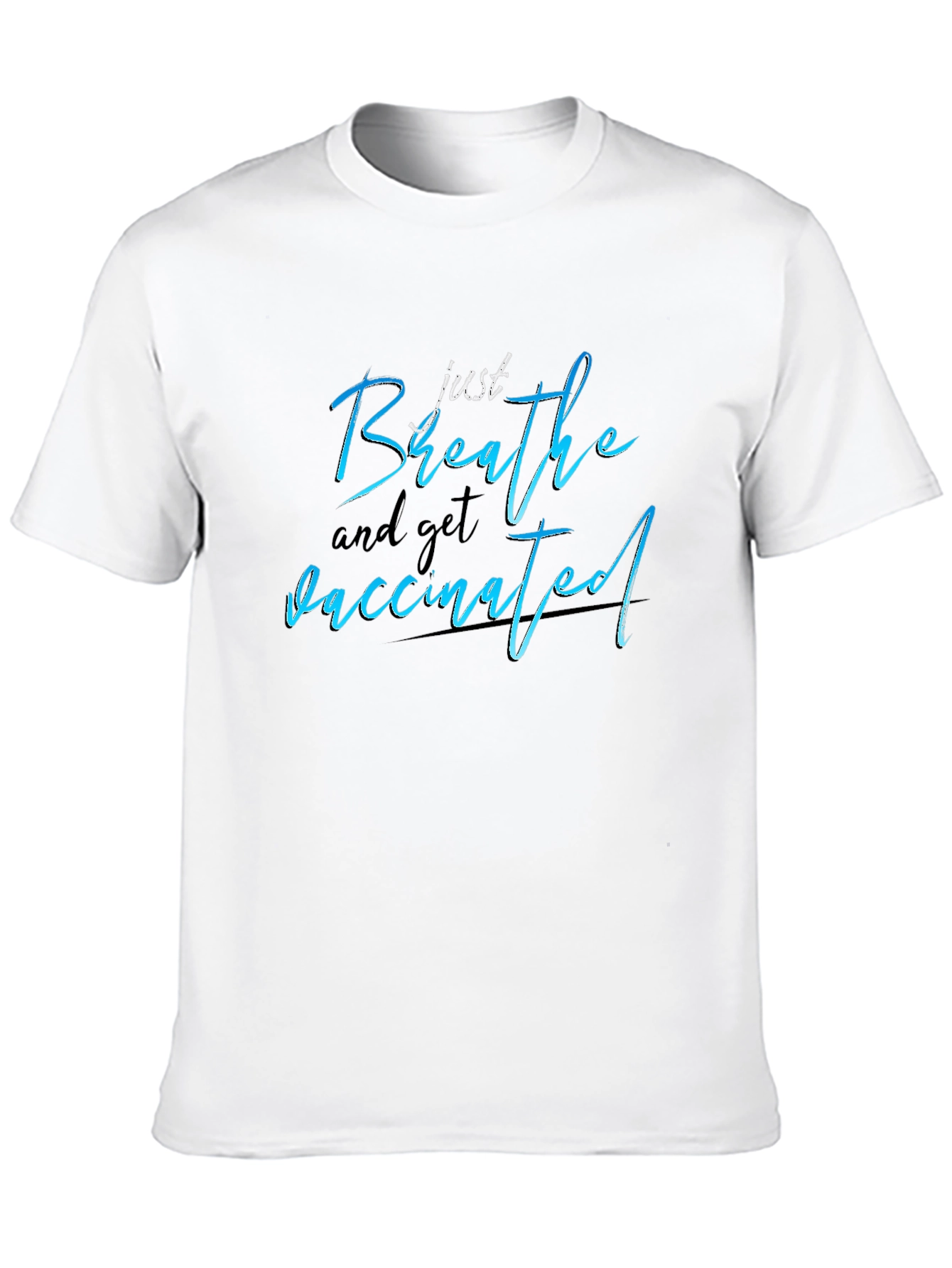 Just Breathe and Get Vaccinated T-Shirt