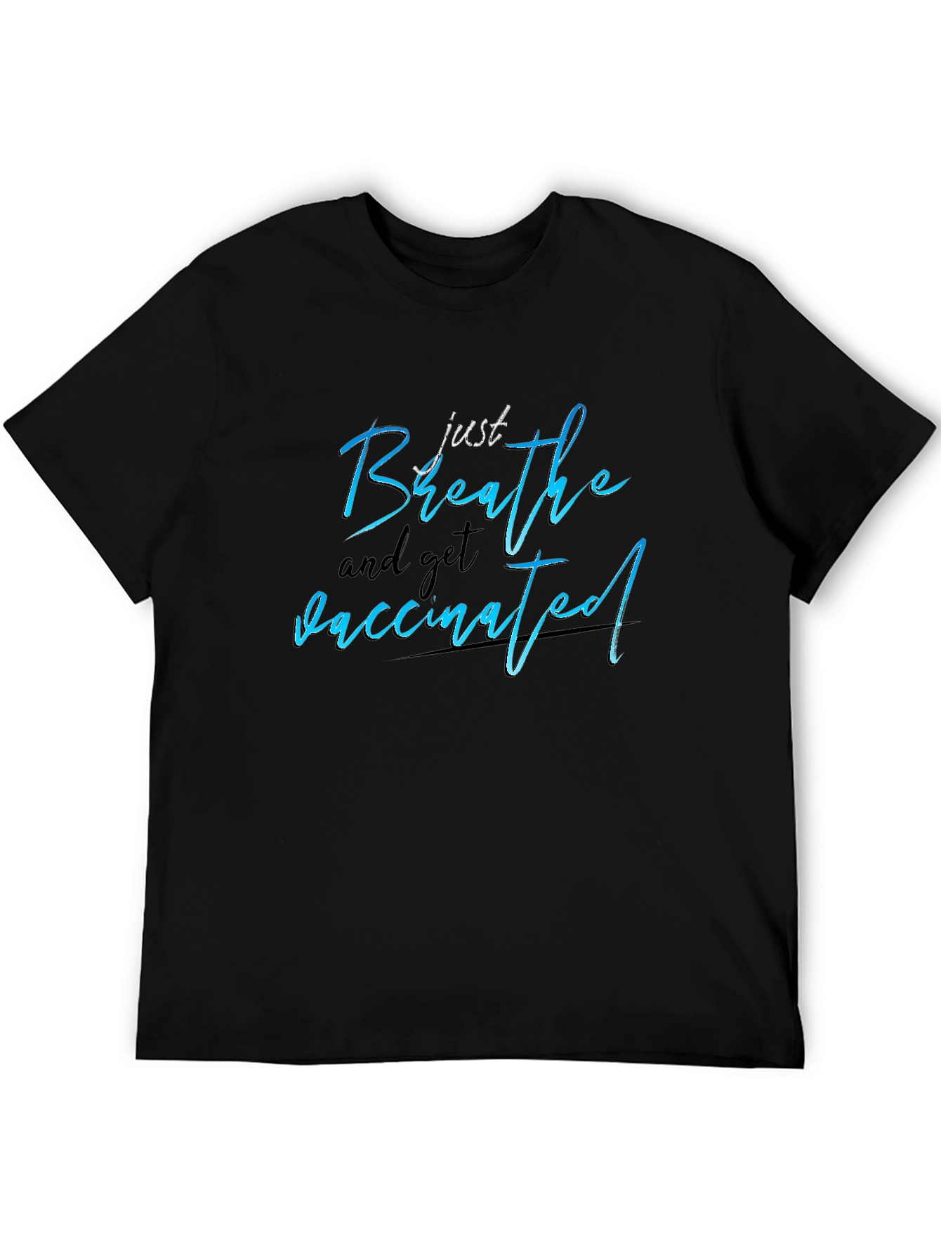 Just Breathe and Get Vaccinated T-Shirt