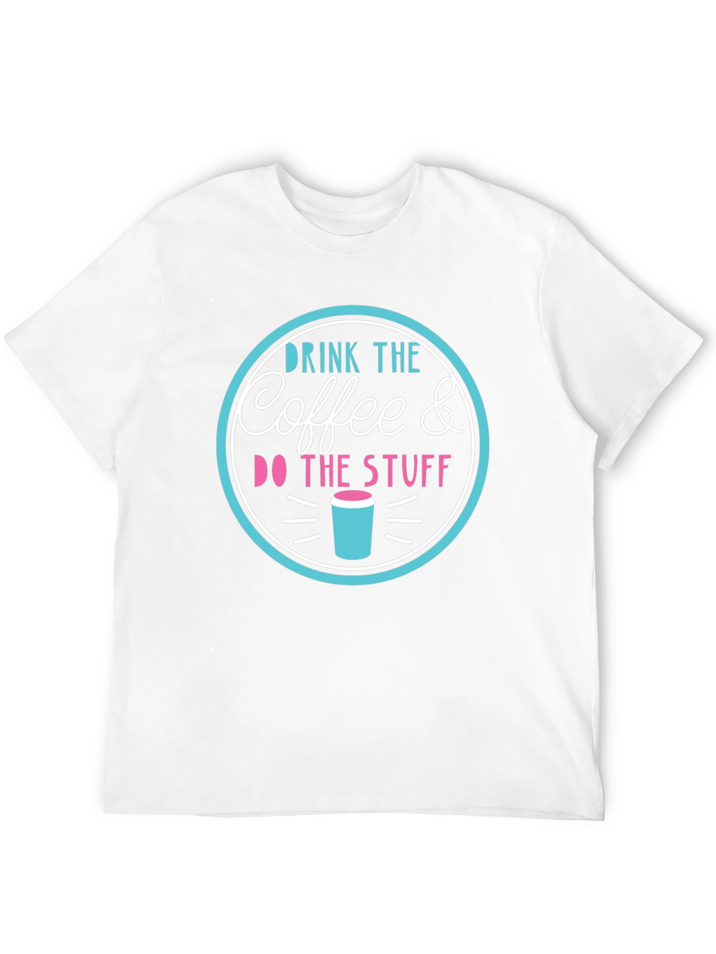 Drink the Coffee & Do the Stuff T-Shirt