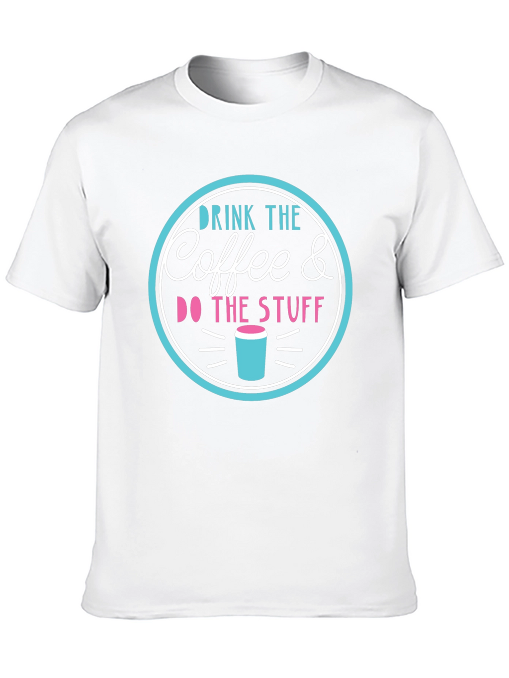 Drink the Coffee & Do the Stuff T-Shirt