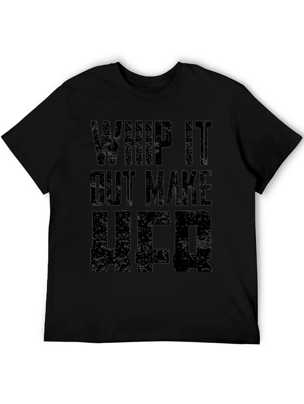 Whip It Out Make Her T-Shirt