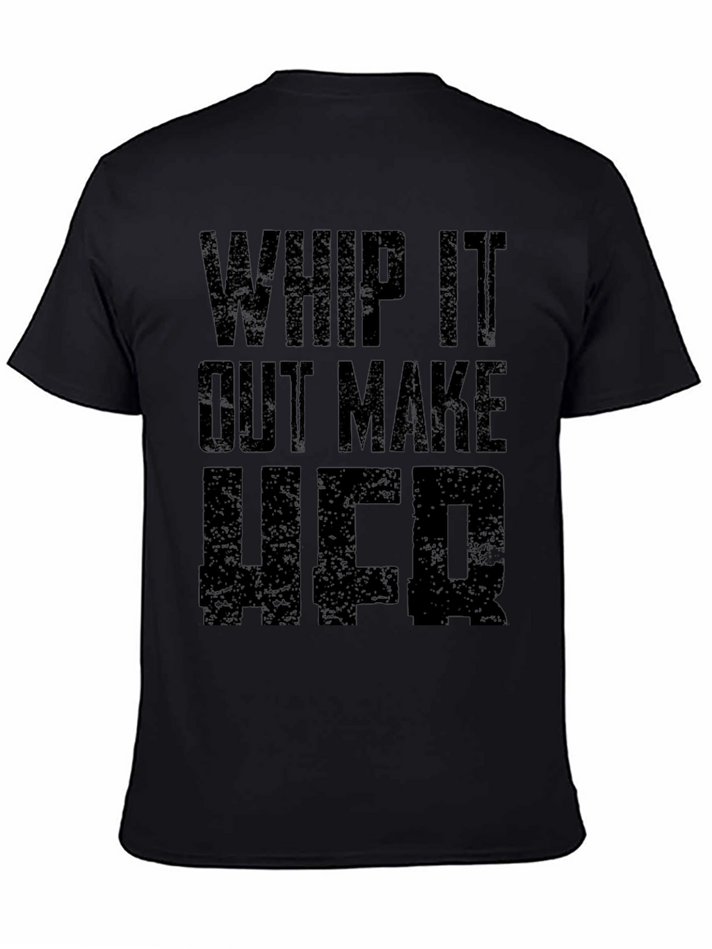 Whip It Out Make Her T-Shirt