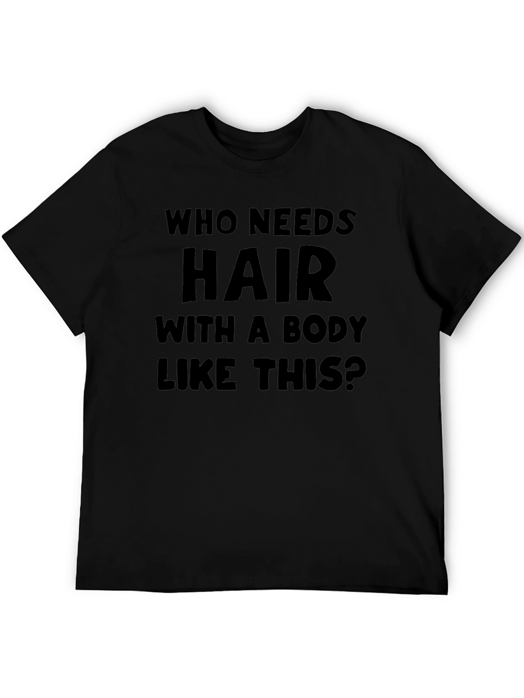 Humorous Baldness T-Shirt: Who Needs Hair?