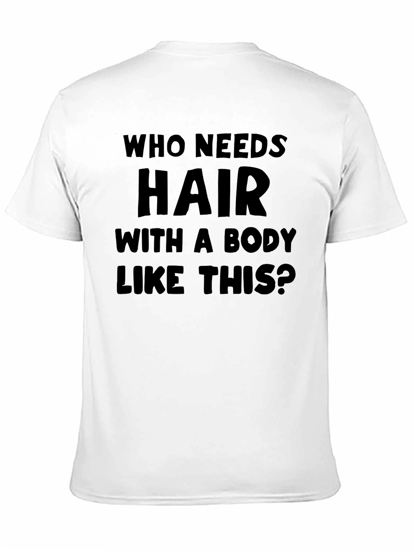 Humorous Baldness T-Shirt: Who Needs Hair?