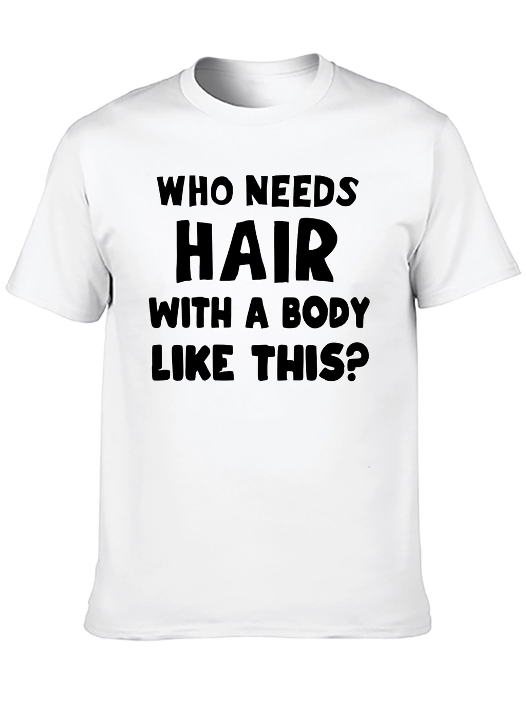Humorous Baldness T-Shirt: Who Needs Hair?