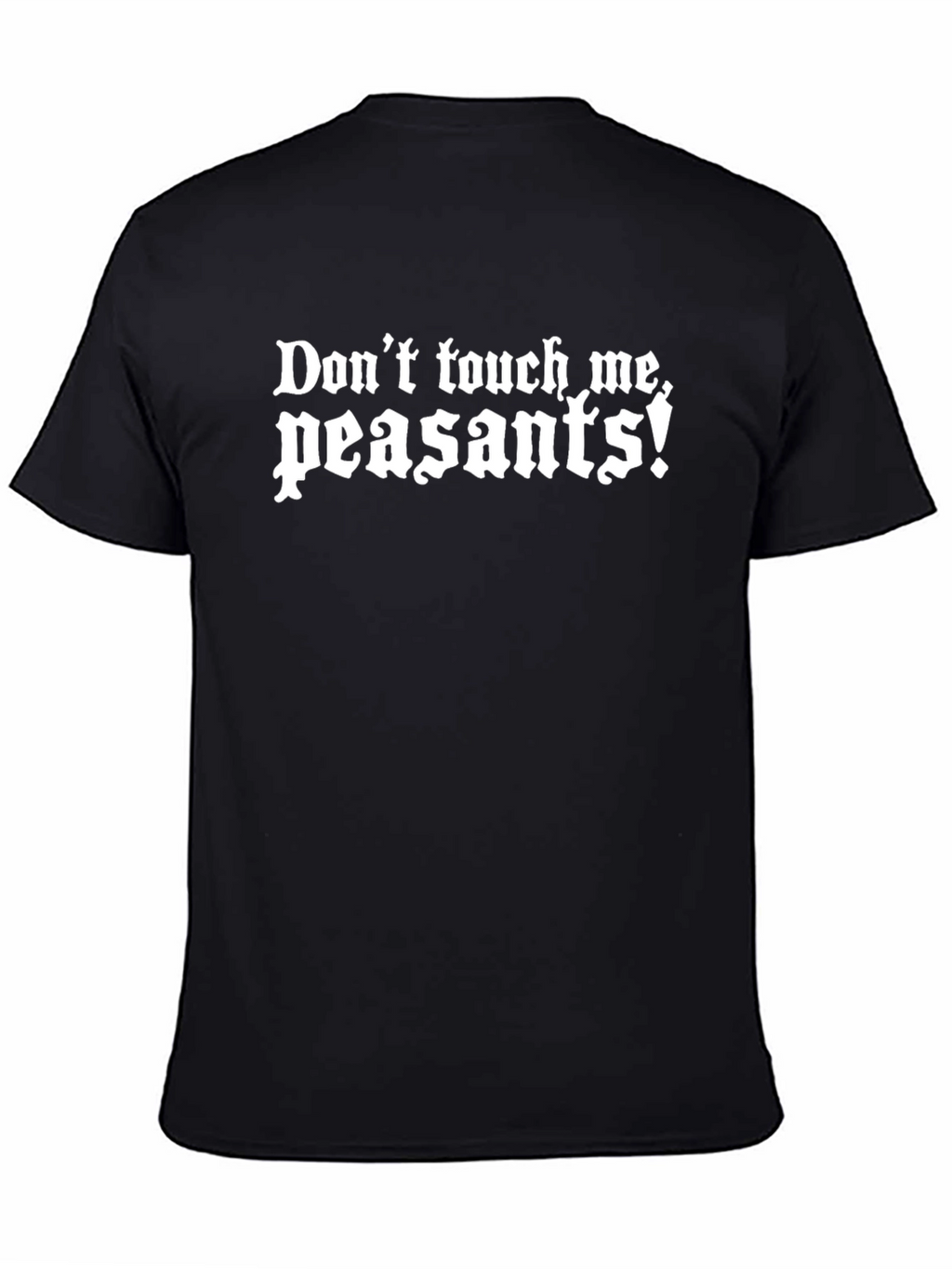 Dont Touch Me Peasants Funny Graphic Tee