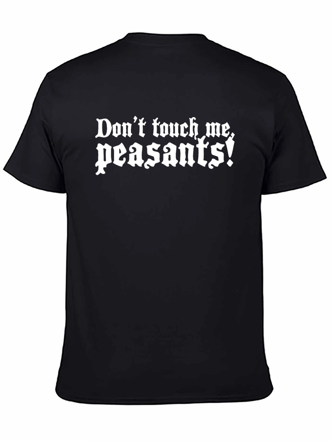 Dont Touch Me Peasants Funny Graphic Tee