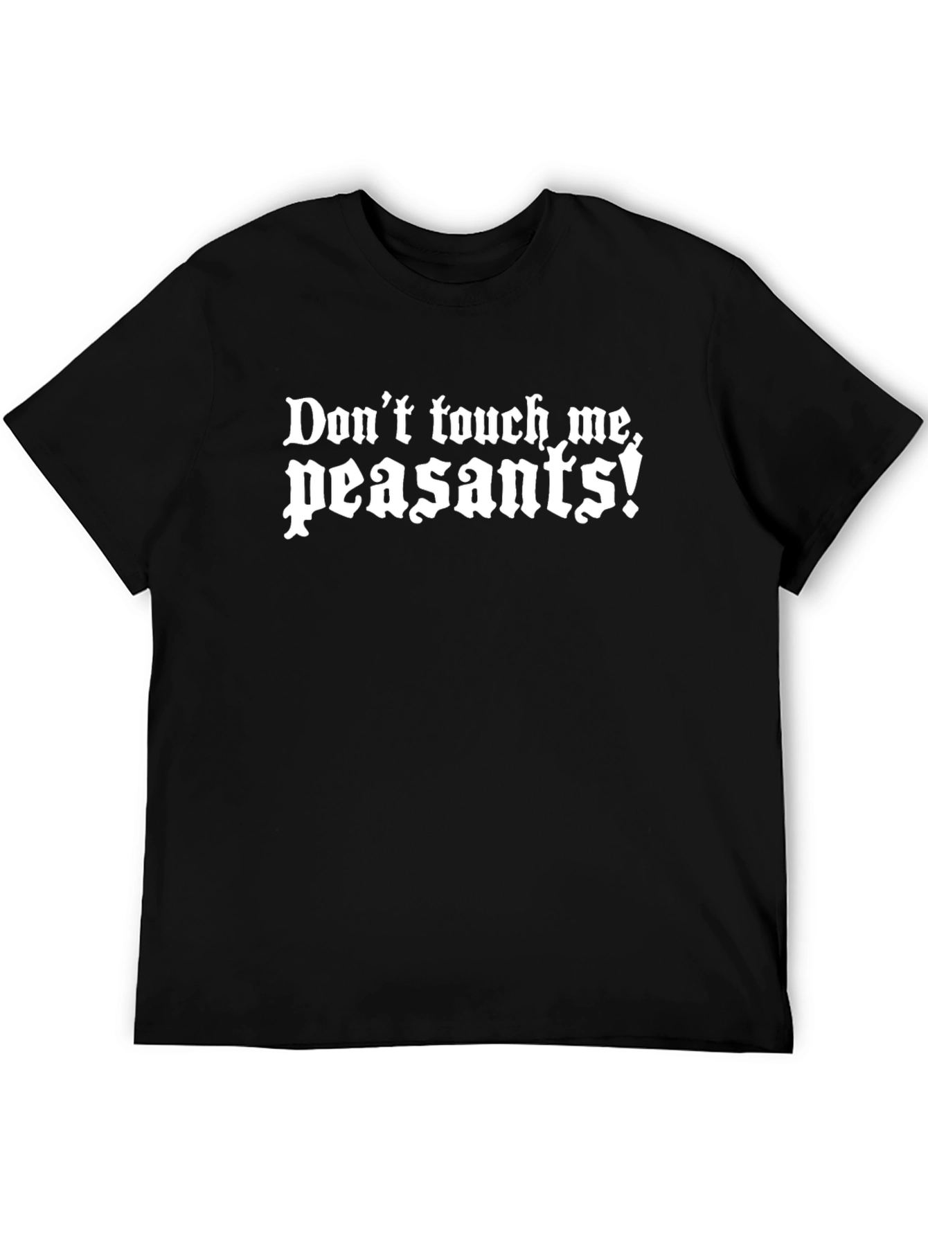 Dont Touch Me Peasants Funny Graphic Tee