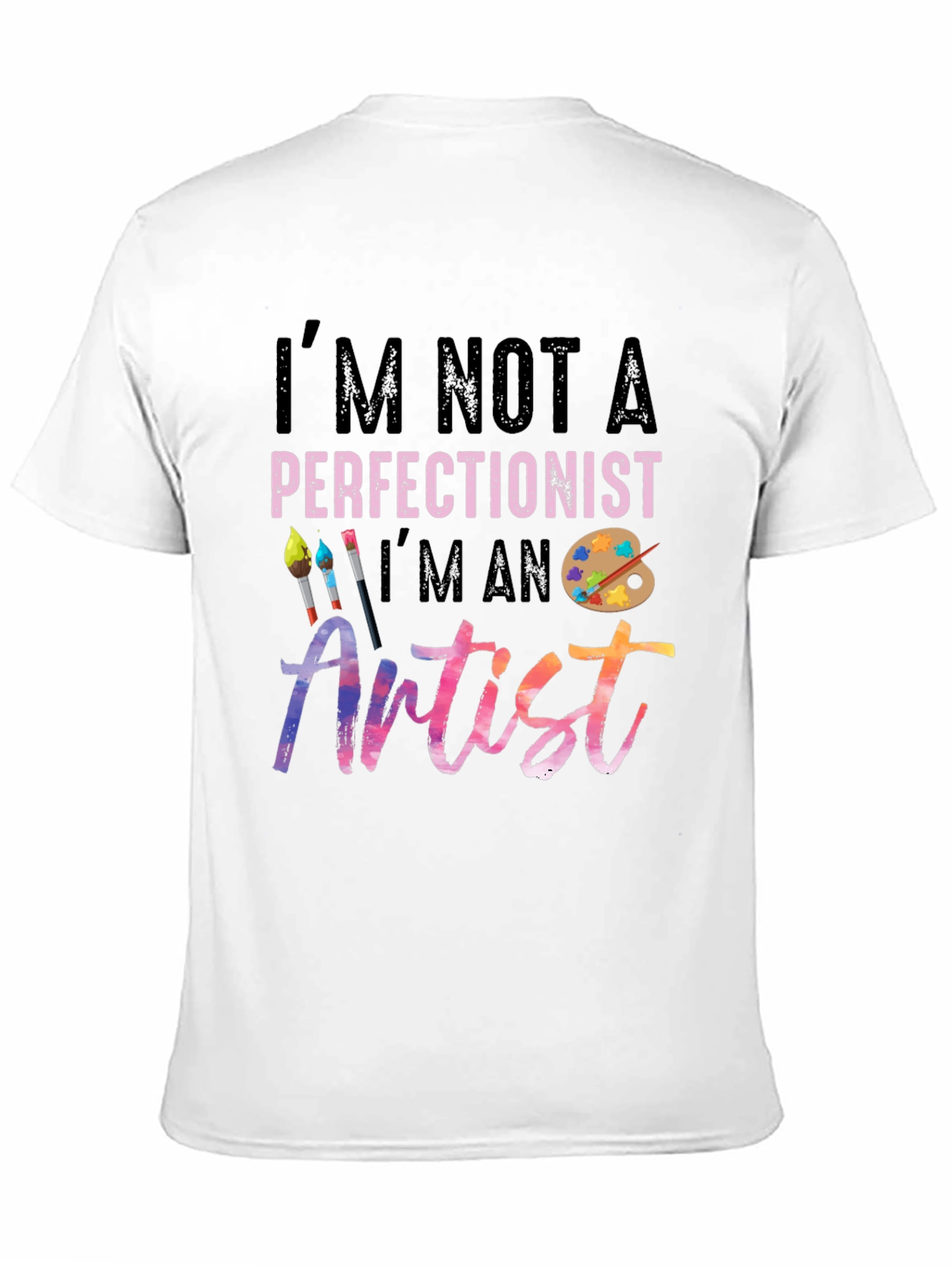 Im Not a Perfectionist Im an Artist T-Shirt