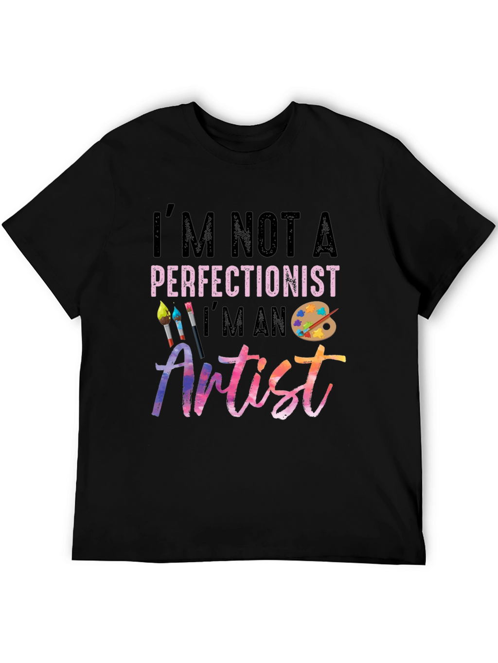 Im Not a Perfectionist Im an Artist T-Shirt