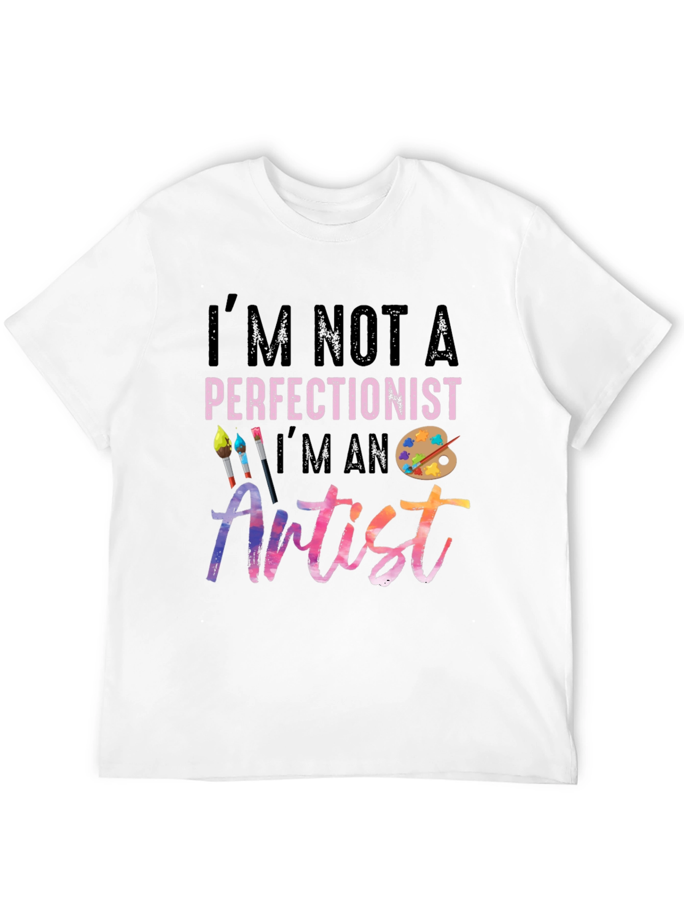 Im Not a Perfectionist Im an Artist T-Shirt