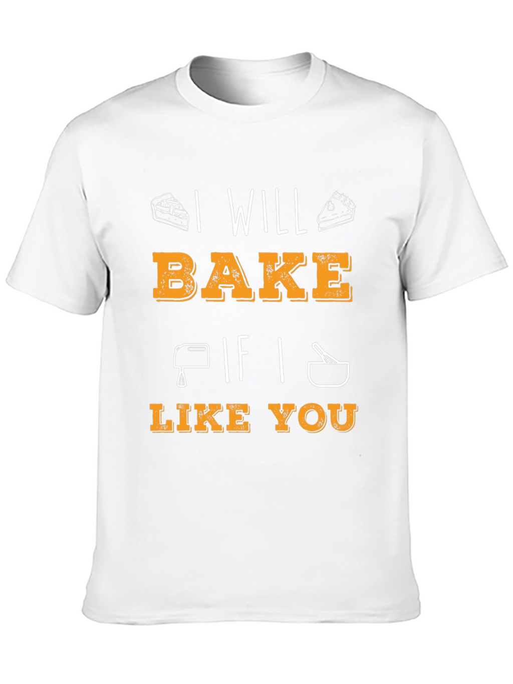 I Will Bake If I Like You Graphic T-Shirt