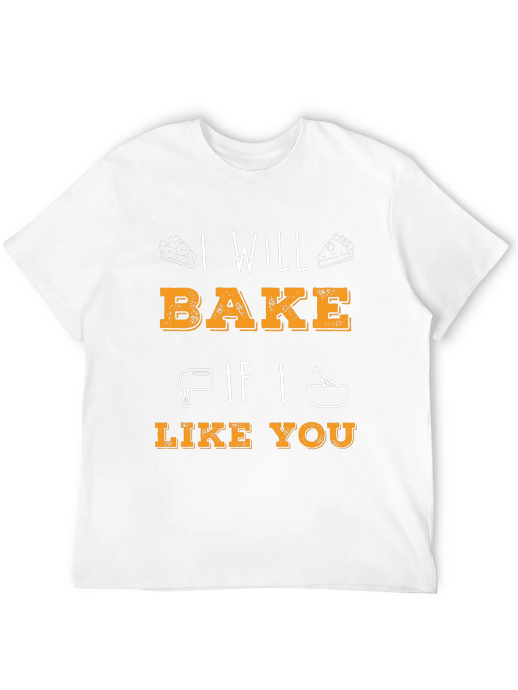 I Will Bake If I Like You Graphic T-Shirt