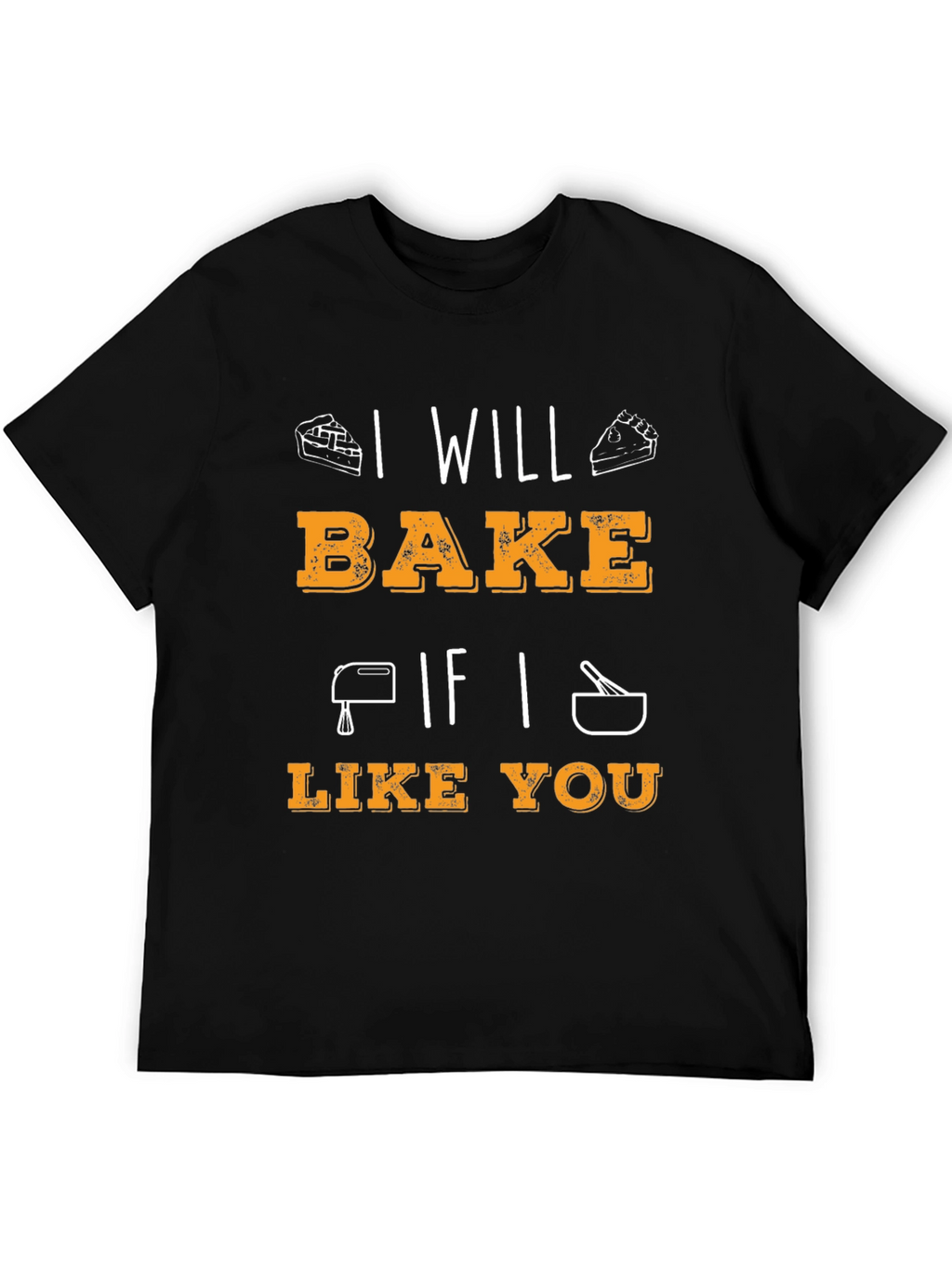 I Will Bake If I Like You Graphic T-Shirt